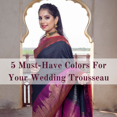 5 Must-Have Colors For Your Wedding Trousseau